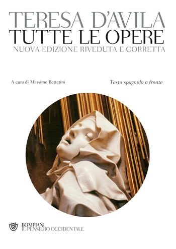 Tutte le opere. Testo spagnolo a fronte. Nuova ediz. - Teresa d'Avila (santa) - Libro Bompiani 2018, Il pensiero occidentale | libraccio.click