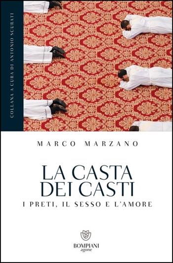 La casta dei casti. I preti, il sesso e l'amore - Marco Marzano - Libro Bompiani 2021, Grandi tascabili. Agone | libraccio.click