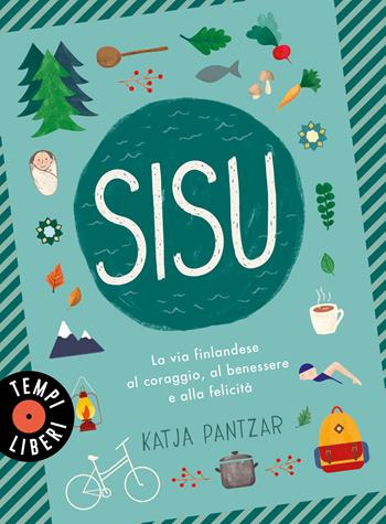 Sisu. La via finlandese al coraggio, al benessere e alla felicità - Katja Pantzar - Libro Sonzogno 2022, Tempi liberi | libraccio.click