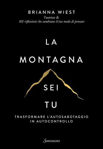 La montagna sei tu. Trasformare l'autosabotaggio in autocontrollo - Brianna Wiest - Libro Sonzogno 2023, Varia | libraccio.click