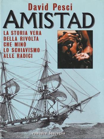 Amistad. La storia vera della rivolta che minò lo schiavismo alle radici - David Pesci - Libro Sonzogno 1998, Romanzi | libraccio.click