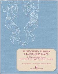 Il cucchiaio, il koala e la cerniera lampo. Le 39 posizioni del sonno: cosa rivela di una coppia il modo in cui dorme - Evany Thomas - Libro Sonzogno 2006 | libraccio.click