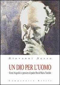 Un Dio per l'uomo. Cenni biografici e pensiero di padre David Maria Turoldo - Giovanni Sesso - Libro Campanotto 2008, Zeta rifili.Collana cataloghi-brevi saggi | libraccio.click