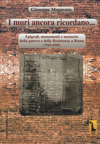 I muri ancora ricordano. Epigrafi, monumenti e memorie della guerra e della Resistenza a Roma (1943-1945) - Giuseppe Mogavero - Libro Massari Editore 2016, Storia e memoria | libraccio.click