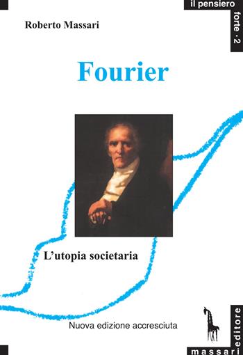 Fourier e l'utopia societaria - Roberto Massari - Libro Massari Editore 2021, Pensiero forte | libraccio.click