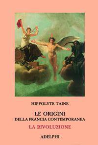 Le origini della Francia contemporanea. La Rivoluzione - Hippolyte Taine - Libro Adelphi 1989, Classici | libraccio.click