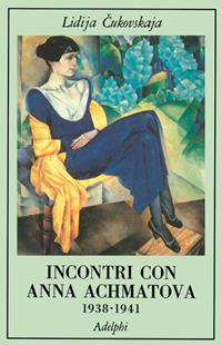 Incontri con Anna Achmatova (1938-1941) - Lidija Cukovskaja - Libro Adelphi 1990, La collana dei casi | libraccio.click
