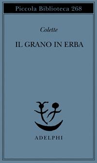 Il grano in erba - Colette - Libro Adelphi 1991, Piccola biblioteca Adelphi | libraccio.click