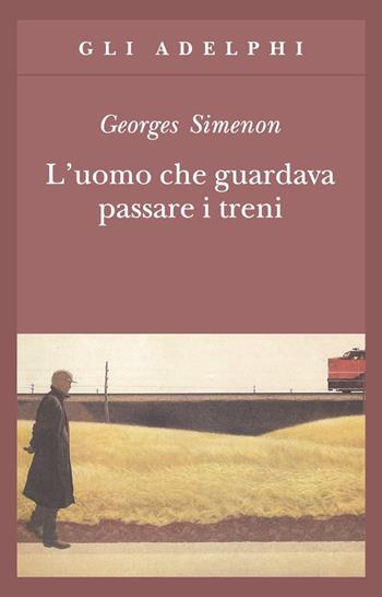 L'uomo che guardava passare i treni - Georges Simenon - Libro Adelphi 1991, Gli Adelphi | libraccio.click
