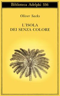 L'isola dei senza colore-L'isola delle cicadine - Oliver Sacks - Libro Adelphi 1997, Biblioteca Adelphi | libraccio.click