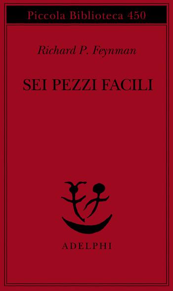Sei pezzi facili - Richard P. Feynman - Libro Adelphi 2000, Piccola biblioteca Adelphi | libraccio.click