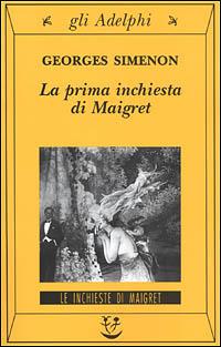 La prima inchiesta di Maigret - Georges Simenon - Libro Adelphi 2001, Gli Adelphi. Le inchieste di Maigret | libraccio.click