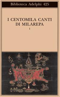 I centomila canti di Milarepa. Vol. 1  - Libro Adelphi 2002, Biblioteca Adelphi | libraccio.click