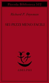 Sei pezzi meno facili. Relatività einsteiniana, simmetria, spazio-tempo - Richard P. Feynman - Libro Adelphi 2004, Piccola biblioteca Adelphi | libraccio.click