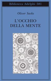 L'occhio della mente - Oliver Sacks - Libro Adelphi 2011, Biblioteca Adelphi | libraccio.click