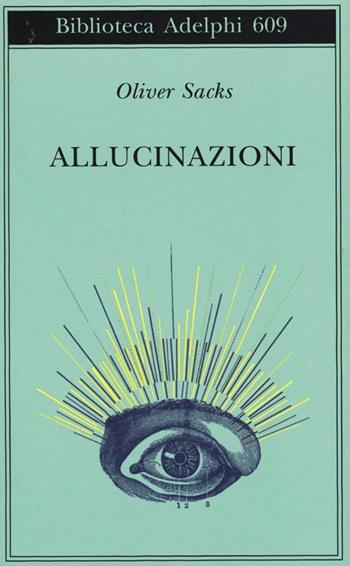 Allucinazioni - Oliver Sacks - Libro Adelphi 2013, Biblioteca Adelphi | libraccio.click