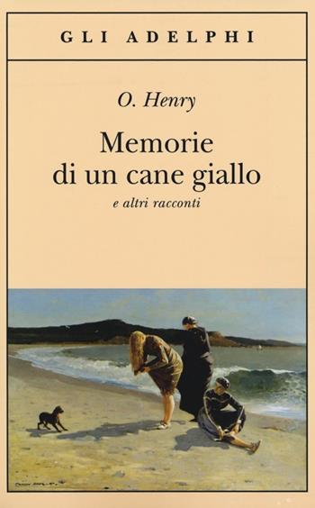 Memorie di un cane giallo e altri racconti - O. Henry - Libro Adelphi 2013, Gli Adelphi | libraccio.click