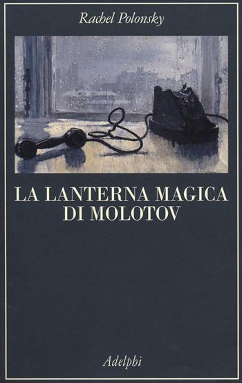 La lanterna magica di Molotov. Viaggio nella storia della Russia - Rachel Polonsky - Libro Adelphi 2014, La collana dei casi | libraccio.click