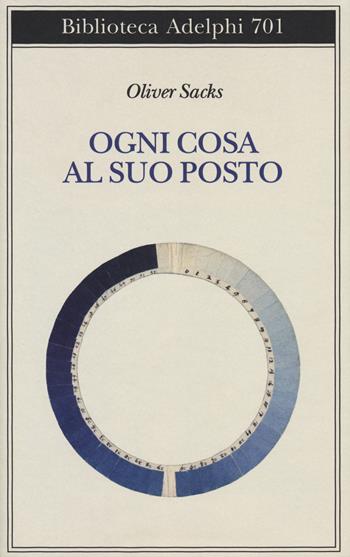 Ogni cosa al suo posto - Oliver Sacks - Libro Adelphi 2019, Biblioteca Adelphi | libraccio.click
