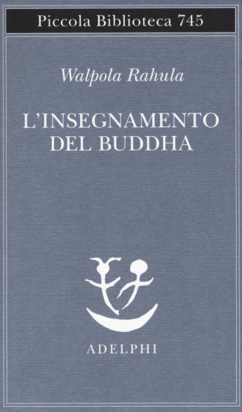 L'insegnamento del Buddha - Rahula Walpola - Libro Adelphi 2019, Piccola biblioteca Adelphi | libraccio.click