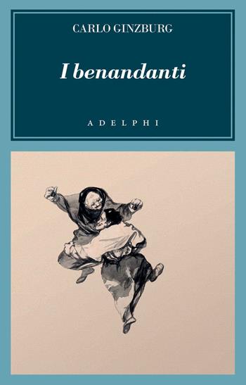 I benandanti. Stregoneria e culti agrari tra Cinquecento e Seicento - Carlo Ginzburg - Libro Adelphi 2020, L' oceano delle storie | libraccio.click