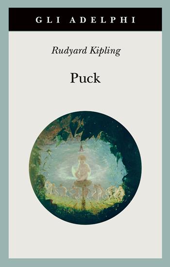 Puck - Rudyard Kipling - Libro Adelphi 2024, Gli Adelphi | libraccio.click