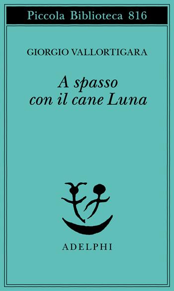 A spasso con il cane luna - Giorgio Vallortigara - Libro Adelphi 2025, Piccola biblioteca Adelphi | libraccio.click