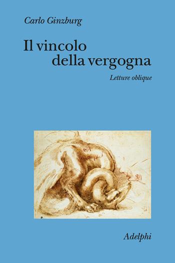 Il vincolo della vergogna. Letture oblique - Carlo Ginzburg - Libro Adelphi 2026, Collezione Il ramo d'oro | libraccio.click