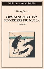Ormai non poteva succedere più nulla. Taccuini