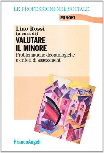 Valutare il minore. Problematiche deontologiche e criteri di assessment  - Libro Franco Angeli 2002, Le professioni nel sociale. Manuali | libraccio.click