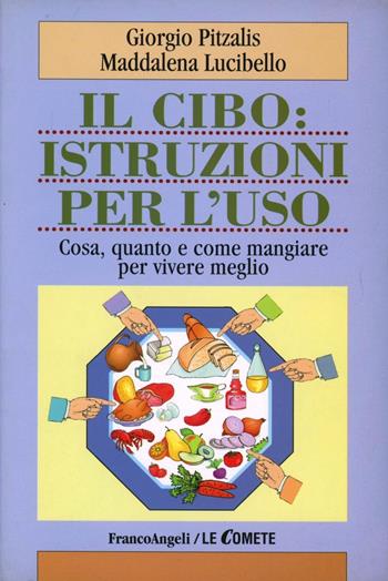 Il cibo: istruzioni per l'uso. Cosa, quanto e come mangiare per vivere meglio - Giorgio Pitzalis, Maddalena Lucibello - Libro Franco Angeli 2002, Le comete | libraccio.click