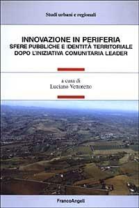 Innovazione in periferia. Sfere pubbliche e identità territoriale dopo l'iniziativa comunitaria leader  - Libro Franco Angeli 2003, Studi urbani e regionali | libraccio.click