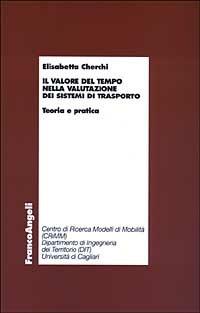 Il valore del tempo nella valutazione dei sistemi di trasporto. Teoria e pratica - Elisabetta Cherchi - Libro Franco Angeli 2003, Economia e politica industriale | libraccio.click