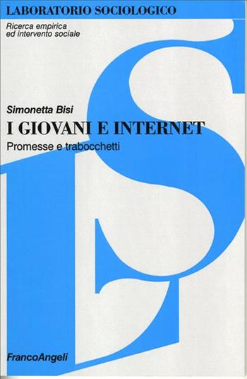 I giovani e Internet. Promesse e trabocchetti - Simonetta Bisi Trentino - Libro Franco Angeli 2007, Laboratorio sociologico.Ricerca empirica | libraccio.click