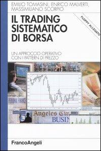 Il trading sistematico di borsa. Un approccio operativo con i pattern di prezzo. Con floppy disk - Emilio Tomasini, Enrico Malverti, Massimiliano Scorpio - Libro Franco Angeli 2003, Azienda moderna | libraccio.click