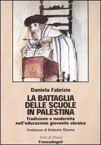 La battaglia delle scuole in Palestina. Tradizione e modernità nell'educazione giovanile ebraica - Daniela Fabrizio - Libro Franco Angeli 2003, Temi di storia | libraccio.click