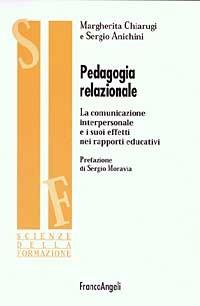 Pedagogia relazionale. La comunicazione interpersonale e i suoi effetti nei rapporti educativi - Sergio Anichini - Libro Franco Angeli 2003, Scienze della formazione. Ricerche | libraccio.click