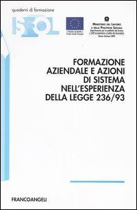 Formazione aziendale e azioni di sistema nell'esperienza della Legge 236/93  - Libro Franco Angeli 2004, Quaderni di formazione ISFOL | libraccio.click