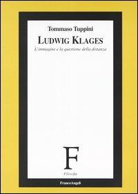 Ludwig Klages. L'immagine e la questione della distanza - Tommaso Tuppini - Libro Franco Angeli 2003, Filosofia | libraccio.click
