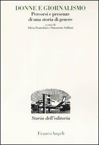 Donne e giornalismo. Percorsi e presenze di una storia di genere  - Libro Franco Angeli 2015, Studi e ricerche di storia dell'editoria | libraccio.click