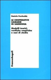 Le cooperative casearie in Sardegna. Modelli teorici, verifiche empiriche e casi di studio - Daniele Porcheddu - Libro Franco Angeli 2004, Economia - Ricerche | libraccio.click