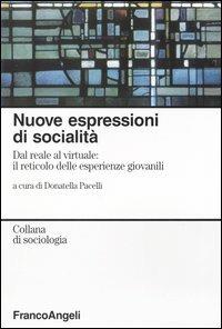 Nuove espressioni di socialità. Dal reale al virtuale: il reticolo delle esperienze giovanili  - Libro Franco Angeli 2007, Sociologia | libraccio.click