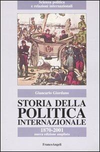 Storia della politica internazionale. 1870-2001 - Giancarlo Giordano - Libro Franco Angeli 2016, Scienza politica e relaz. internazionali | libraccio.click