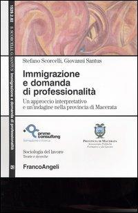 Immigrazione e domanda di professionalità. Un approccio interpretativo e un'indagine nella provincia di Macerata  - Libro Franco Angeli 2004, Sociologia del lavoro | libraccio.click