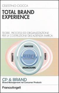 Total brand experience. Teorie, processi ed organizzazione per la costruzione dell'azienda marca - Celestino Ciocca - Libro Franco Angeli 2004, Azienda moderna | libraccio.click