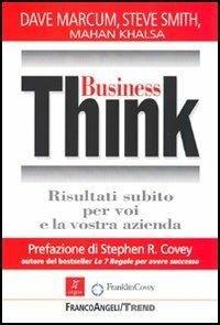 Business Think. Risultati subito per voi e la vostra azienda - Marcum Dave, Steve Smith, Mahan Khalsa - Libro Franco Angeli 2005, Trend | libraccio.click