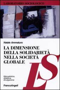 La dimensione della solidarietà nella società globale - Natale Ammaturo - Libro Franco Angeli 2006, Laboratorio sociologico.Ricerca empirica | libraccio.click