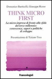 Think Micro First. La microimpresa di fronte alla sfida del terzo millennio. Conoscenze, saperi e politiche di sviluppo - Domenico Barricelli, Giuseppe Russo - Libro Franco Angeli 2005, Società industriale e postindustriale | libraccio.click