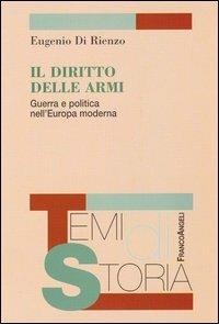 Il diritto delle armi. Guerra e politica nell'Europa moderna - Eugenio Di Rienzo - Libro Franco Angeli 2008, Temi di storia | libraccio.click