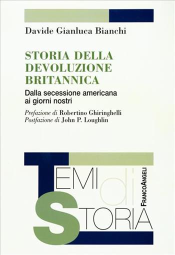Storia della devoluzione britannica. Dalla secessione americana ai giorni nostri - Davide Gianluca Bianchi - Libro Franco Angeli 2005, Temi di storia | libraccio.click